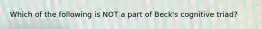 Which of the following is NOT a part of Beck's cognitive triad?