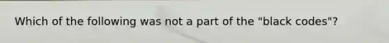 Which of the following was not a part of the "black codes"?