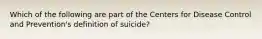 Which of the following are part of the Centers for Disease Control and Prevention's definition of suicide?