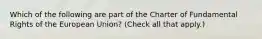 Which of the following are part of the Charter of Fundamental Rights of the European Union? (Check all that apply.)