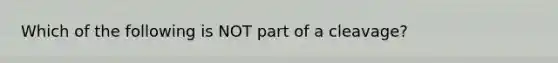 Which of the following is NOT part of a cleavage?