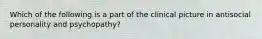 Which of the following is a part of the clinical picture in antisocial personality and psychopathy?