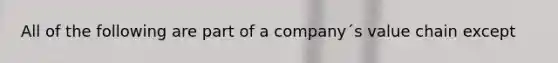 All of the following are part of a company´s value chain except