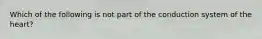 Which of the following is not part of the conduction system of the heart?