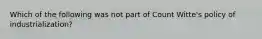 Which of the following was not part of Count Witte's policy of industrialization?