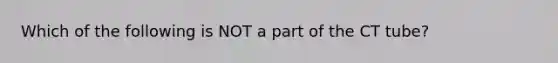 Which of the following is NOT a part of the CT tube?