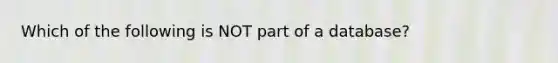 Which of the following is NOT part of a database?