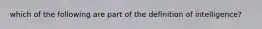 which of the following are part of the definition of intelligence?