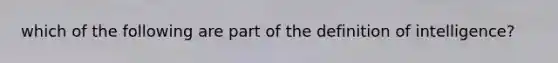 which of the following are part of the definition of intelligence?