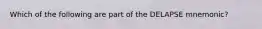 Which of the following are part of the DELAPSE mnemonic?