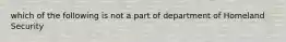 which of the following is not a part of department of Homeland Security