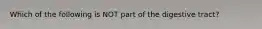 Which of the following is NOT part of the digestive tract?