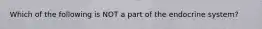 Which of the following is NOT a part of the endocrine system?