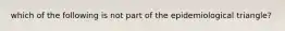 which of the following is not part of the epidemiological triangle?