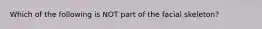 Which of the following is NOT part of the facial skeleton?