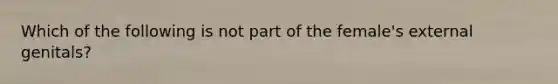 Which of the following is not part of the female's external genitals?