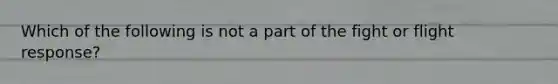 Which of the following is not a part of the fight or flight response?