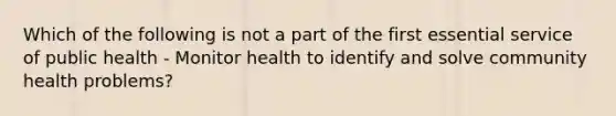 Which of the following is not a part of the first essential service of public health - Monitor health to identify and solve community health problems?