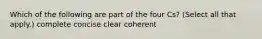 Which of the following are part of the four Cs? (Select all that apply.) complete concise clear coherent