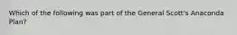 Which of the following was part of the General Scott's Anaconda Plan?