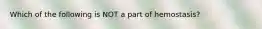 Which of the following is NOT a part of hemostasis?