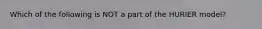 Which of the following is NOT a part of the HURIER model?