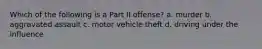 Which of the following is a Part II offense? a. murder b. aggravated assault c. motor vehicle theft d. driving under the influence