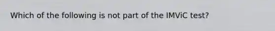 Which of the following is not part of the IMViC test?