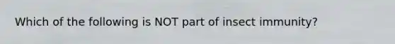 Which of the following is NOT part of insect immunity?