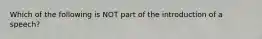 Which of the following is NOT part of the introduction of a speech?