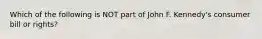 Which of the following is NOT part of John F. Kennedy's consumer bill or rights?