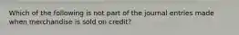 Which of the following is not part of the journal entries made when merchandise is sold on credit?