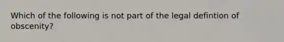 Which of the following is not part of the legal defintion of obscenity?