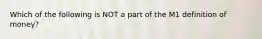 Which of the following is NOT a part of the M1 definition of money?