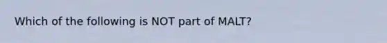 Which of the following is NOT part of MALT?