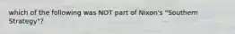 which of the following was NOT part of Nixon's "Southern Strategy"?