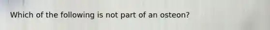 Which of the following is not part of an osteon?