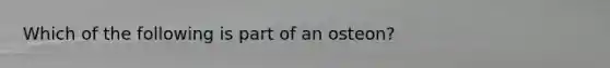 Which of the following is part of an osteon?