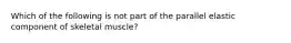 Which of the following is not part of the parallel elastic component of skeletal muscle?