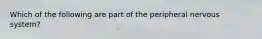 Which of the following are part of the peripheral nervous system?