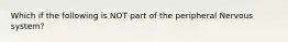 Which if the following is NOT part of the peripheral Nervous system?