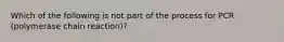 Which of the following is not part of the process for PCR (polymerase chain reaction)?