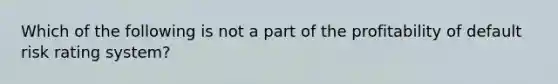 Which of the following is not a part of the profitability of default risk rating system?