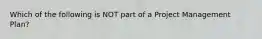 Which of the following is NOT part of a Project Management Plan?