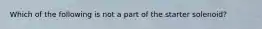 Which of the following is not a part of the starter solenoid?