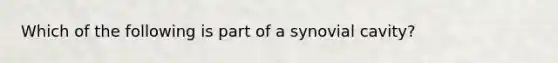 Which of the following is part of a synovial cavity?