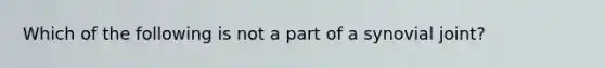 Which of the following is not a part of a synovial joint?