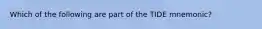 Which of the following are part of the TIDE mnemonic?