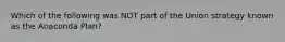 Which of the following was NOT part of the Union strategy known as the Anaconda Plan?