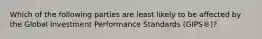 Which of the following parties are least likely to be affected by the Global Investment Performance Standards (GIPS®)?